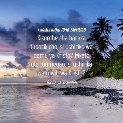 Picture 04 - 1 Wakorintho 10:16 SWHULB - Kikombe cha baraka tubarikicho, si ushirika wa - Bible Verse Picture