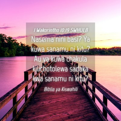 Picture 04 - 1 Wakorintho 10:19 SWHULB - Nasema nini basi? Ya kuwa sanamu ni kitu? Au ya - Bible Verse Picture