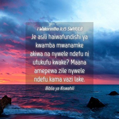 Picture 04 - 1 Wakorintho 11:15 SWHULB - Je asili haiwafundishi ya kwamba mwanamke akiwa - Bible Verse Picture
