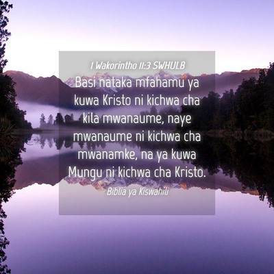 Picture 04 - 1 Wakorintho 11:3 SWHULB - Basi nataka mfahamu ya kuwa Kristo ni kichwa cha - Bible Verse Picture