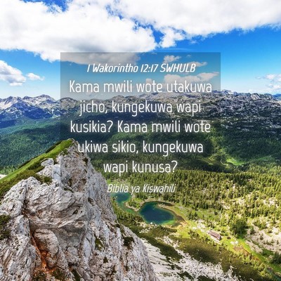Picture 04 - 1 Wakorintho 12:17 SWHULB - Kama mwili wote utakuwa jicho, kungekuwa wapi - Bible Verse Picture
