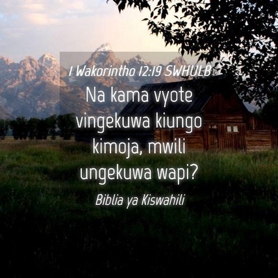 Picture 04 - 1 Wakorintho 12:19 SWHULB - Na kama vyote vingekuwa kiungo kimoja, mwili - Bible Verse Picture