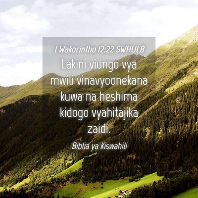 Picture 04 - 1 Wakorintho 12:22 SWHULB - Lakini viungo vya mwili vinavyoonekana kuwa na - Bible Verse Picture