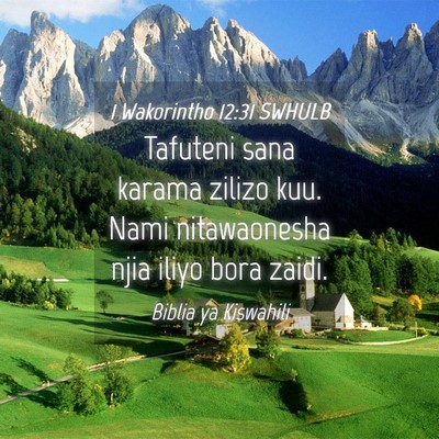 Picture 04 - 1 Wakorintho 12:31 SWHULB - Tafuteni sana karama zilizo kuu. Nami - Bible Verse Picture