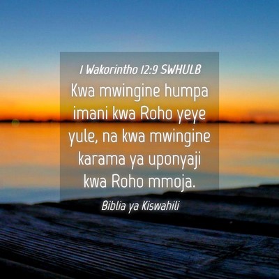 Picture 04 - 1 Wakorintho 12:9 SWHULB - Kwa mwingine humpa imani kwa Roho yeye yule, na - Bible Verse Picture