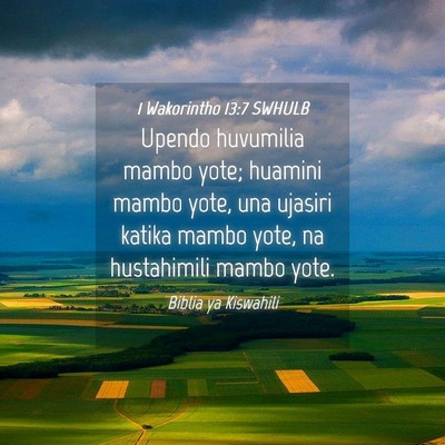 Picture 04 - 1 Wakorintho 13:7 SWHULB - Upendo huvumilia mambo yote; huamini mambo yote, - Bible Verse Picture