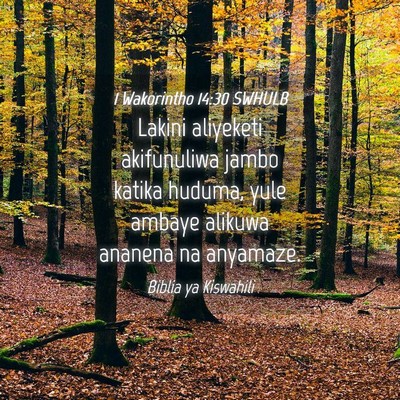Picture 04 - 1 Wakorintho 14:30 SWHULB - Lakini aliyeketi akifunuliwa jambo katika huduma, - Bible Verse Picture