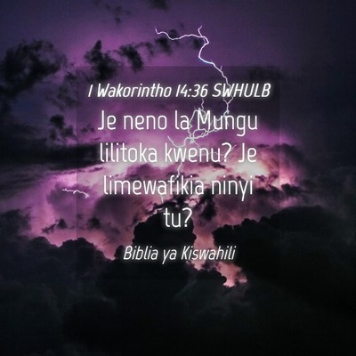 Picture 04 - 1 Wakorintho 14:36 SWHULB - Je neno la Mungu lilitoka kwenu? Je limewafikia - Bible Verse Picture