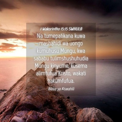 Picture 04 - 1 Wakorintho 15:15 SWHULB - Na tumepatikana kuwa mashahidi wa uongo kumuhusu - Bible Verse Picture