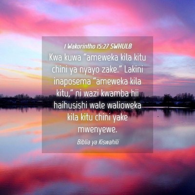 Picture 04 - 1 Wakorintho 15:27 SWHULB - Kwa kuwa “ameweka kila kitu chini ya nyayo - Bible Verse Picture
