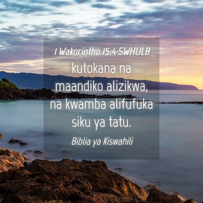 Picture 04 - 1 Wakorintho 15:4 SWHULB - kutokana na maandiko alizikwa, na kwamba - Bible Verse Picture
