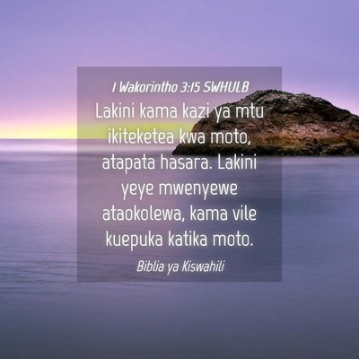 Picture 04 - 1 Wakorintho 3:15 SWHULB - Lakini kama kazi ya mtu ikiteketea kwa moto, - Bible Verse Picture
