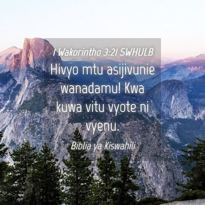 Picture 04 - 1 Wakorintho 3:21 SWHULB - Hivyo mtu asijivunie wanadamu! Kwa kuwa vitu - Bible Verse Picture