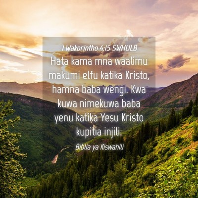 Picture 04 - 1 Wakorintho 4:15 SWHULB - Hata kama mna waalimu makumi elfu katika Kristo, - Bible Verse Picture