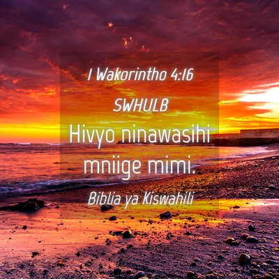 Picture 04 - 1 Wakorintho 4:16 SWHULB - Hivyo ninawasihi mniige - Bible Verse Picture
