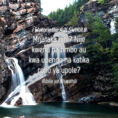 Picture 04 - 1 Wakorintho 4:21 SWHULB - Mnataka nini? Nije kwenu na fimbo au kwa upendo - Bible Verse Picture
