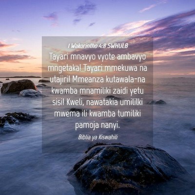 Picture 04 - 1 Wakorintho 4:8 SWHULB - Tayari mnavyo vyote ambavyo mngetaka! Tayari - Bible Verse Picture