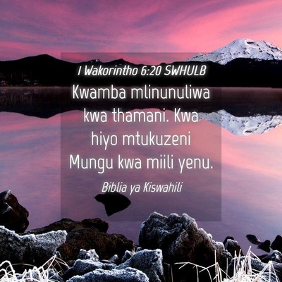 Picture 04 - 1 Wakorintho 6:20 SWHULB - Kwamba mlinunuliwa kwa thamani. Kwa hiyo - Bible Verse Picture