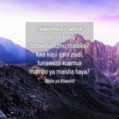 Picture 04 - 1 Wakorintho 6:3 SWHULB - Hamjui kuwa tutawahukumu malaika? Kwa kiasi gani - Bible Verse Picture
