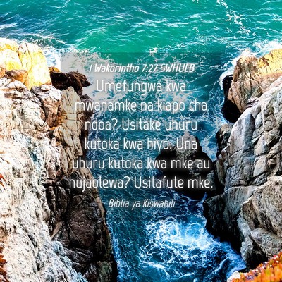 Picture 04 - 1 Wakorintho 7:27 SWHULB - Umefungwa kwa mwanamke na kiapo cha ndoa? Usitake - Bible Verse Picture