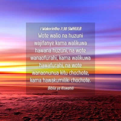 Picture 04 - 1 Wakorintho 7:30 SWHULB - Wote walio na huzuni wajifanye kama walikuwa - Bible Verse Picture