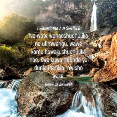 Picture 04 - 1 Wakorintho 7:31 SWHULB - Na wote wanaoshughulika na ulimwengu, wawe kama - Bible Verse Picture