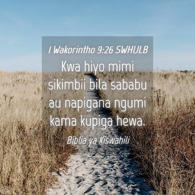 Picture 04 - 1 Wakorintho 9:26 SWHULB - Kwa hiyo mimi sikimbii bila sababu au napigana - Bible Verse Picture
