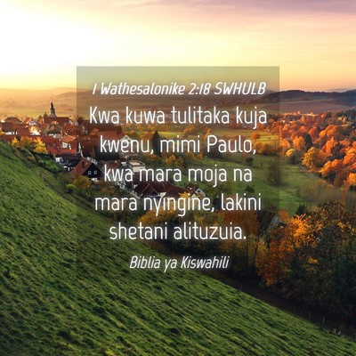 Picture 04 - 1 Wathesalonike 2:18 SWHULB - Kwa kuwa tulitaka kuja kwenu, mimi Paulo, kwa - Bible Verse Picture