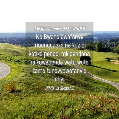 Picture 04 - 1 Wathesalonike 3:12 SWHULB - Na Bwana awafanye muongezeke na kuzidi katika - Bible Verse Picture