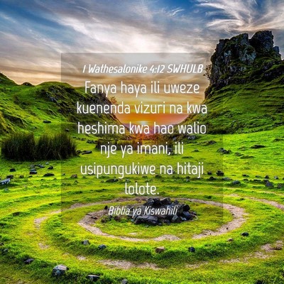 Picture 04 - 1 Wathesalonike 4:12 SWHULB - Fanya haya ili uweze kuenenda vizuri na kwa - Bible Verse Picture