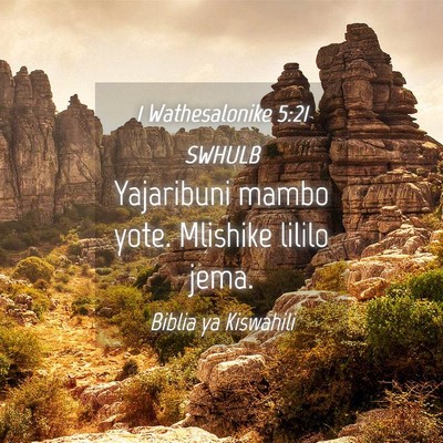 Picture 04 - 1 Wathesalonike 5:21 SWHULB - Yajaribuni mambo yote. Mlishike lililo - Bible Verse Picture