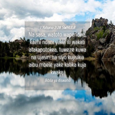 Picture 04 - 1 Yohana 2:28 SWHULB - Na sasa, watoto wapendwa, kaeni ndani yake, ili - Bible Verse Picture