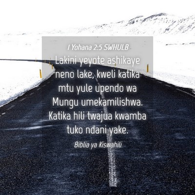 Picture 04 - 1 Yohana 2:5 SWHULB - Lakini yeyote ashikaye neno lake, kweli katika - Bible Verse Picture
