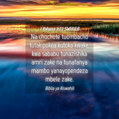 Picture 04 - 1 Yohana 3:22 SWHULB - Na chochote tuombacho tutakipokea kutoka kwake, - Bible Verse Picture