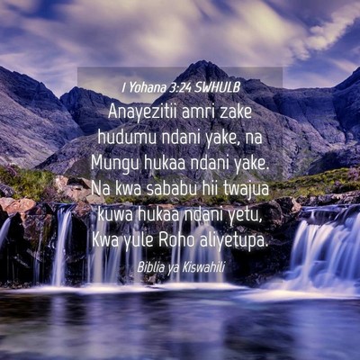 Picture 04 - 1 Yohana 3:24 SWHULB - Anayezitii amri zake hudumu ndani yake, na Mungu - Bible Verse Picture