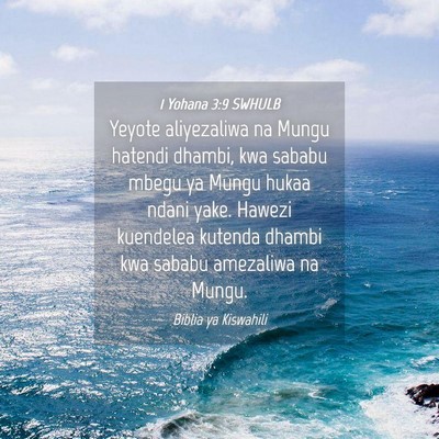 Picture 04 - 1 Yohana 3:9 SWHULB - Yeyote aliyezaliwa na Mungu hatendi dhambi, kwa - Bible Verse Picture