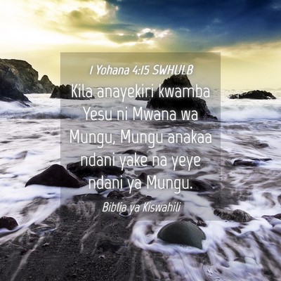 Picture 04 - 1 Yohana 4:15 SWHULB - Kila anayekiri kwamba Yesu ni Mwana wa Mungu, - Bible Verse Picture