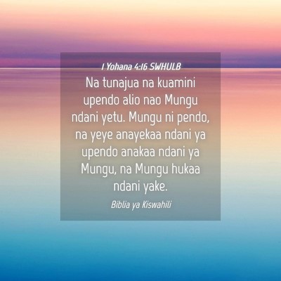 Picture 04 - 1 Yohana 4:16 SWHULB - Na tunajua na kuamini upendo alio nao Mungu ndani - Bible Verse Picture