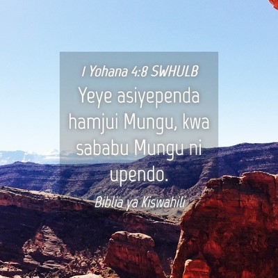 Picture 04 - 1 Yohana 4:8 SWHULB - Yeye asiyependa hamjui Mungu, kwa sababu Mungu ni - Bible Verse Picture