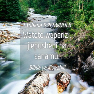 Picture 04 - 1 Yohana 5:21 SWHULB - Watoto wapenzi, jiepusheni na - Bible Verse Picture