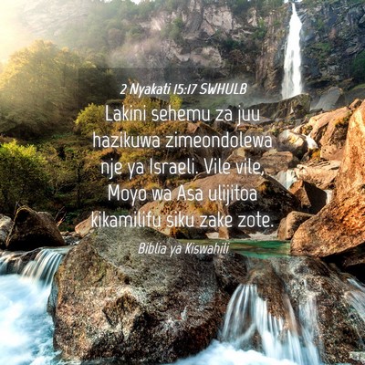Picture 04 - 2 Nyakati 15:17 SWHULB - Lakini sehemu za juu hazikuwa zimeondolewa nje ya - Bible Verse Picture