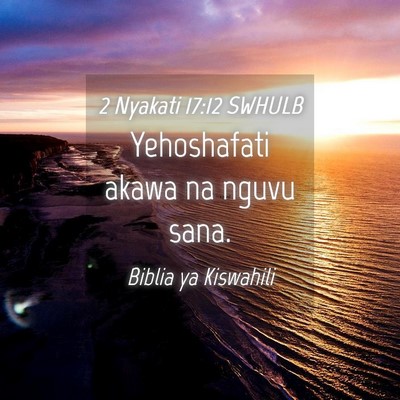 Picture 04 - 2 Nyakati 17:12 SWHULB - Yehoshafati akawa na nguvu - Bible Verse Picture