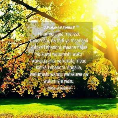 Picture 04 - 2 Nyakati 2:8 SWHULB - Nitumieni pia mierezi, miberoshi, na miti ya - Bible Verse Picture