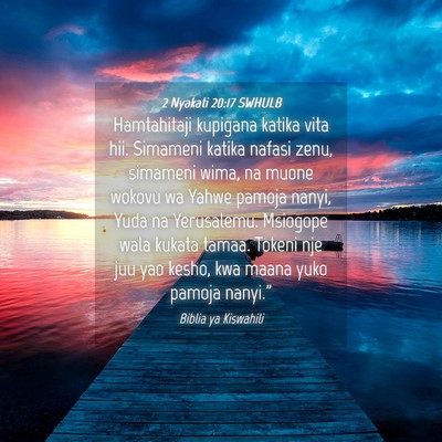 Picture 04 - 2 Nyakati 20:17 SWHULB - Hamtahitaji kupigana katika vita hii. Simameni - Bible Verse Picture