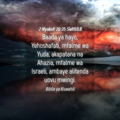 Picture 04 - 2 Nyakati 20:35 SWHULB - Baada ya hayo, Yehoshafati, mfalme wa Yuda, - Bible Verse Picture