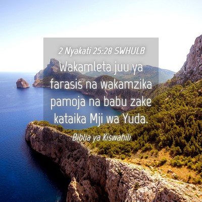 Picture 04 - 2 Nyakati 25:28 SWHULB - Wakamleta juu ya farasis na wakamzika pamoja na - Bible Verse Picture