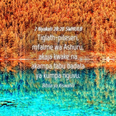 Picture 04 - 2 Nyakati 28:20 SWHULB - Tiglath-pileseri, mfalme wa Ashuru, akaja kwake - Bible Verse Picture