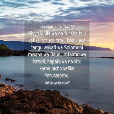 Picture 04 - 2 Nyakati 30:26 SWHULB - Hivyo kulikuwa na furaha kuu katika Yerusalemu, - Bible Verse Picture