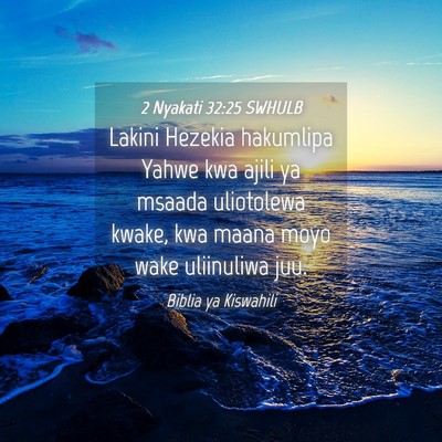 Picture 04 - 2 Nyakati 32:25 SWHULB - Lakini Hezekia hakumlipa Yahwe kwa ajili ya - Bible Verse Picture