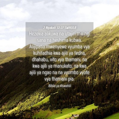Picture 04 - 2 Nyakati 32:27 SWHULB - Hezekia alikuwa na utajiri mwingi sana na heshima - Bible Verse Picture